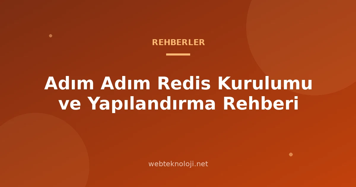 Adım Adım Redis Kurulumu ve Yapılandırma Rehberi