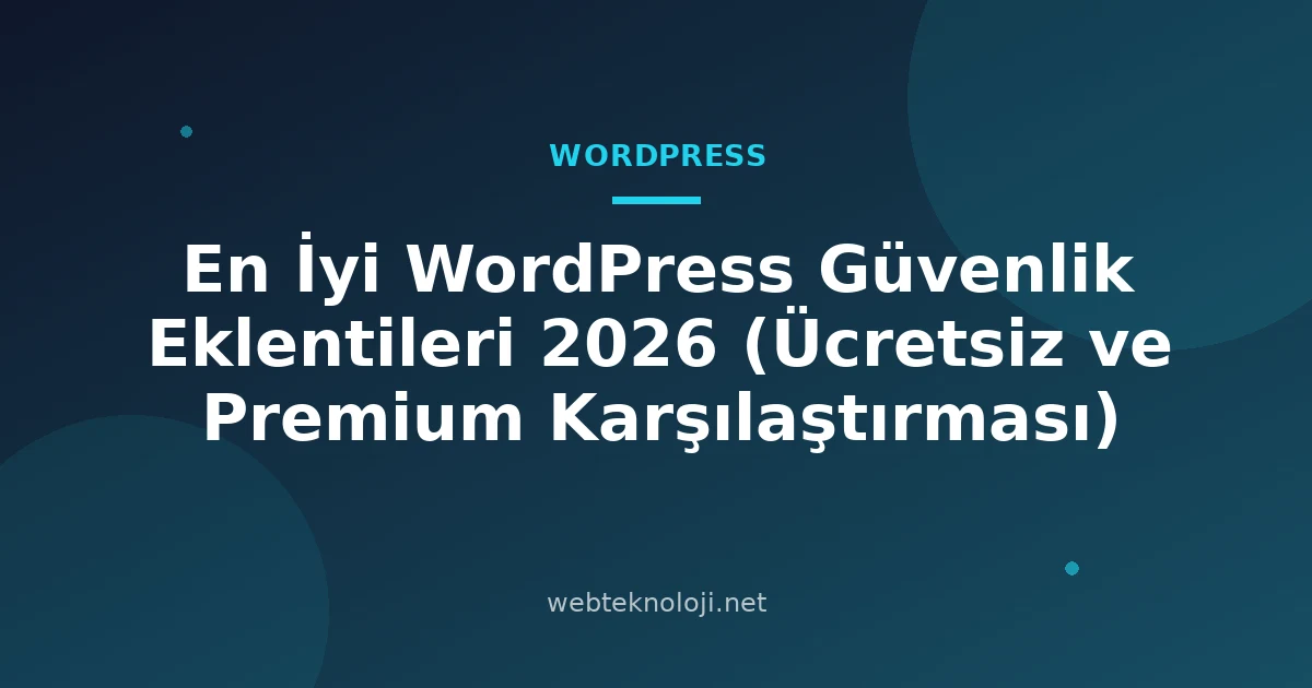 En İyi WordPress Güvenlik Eklentileri 2026 (Ücretsiz ve Premium Karşılaştırması)