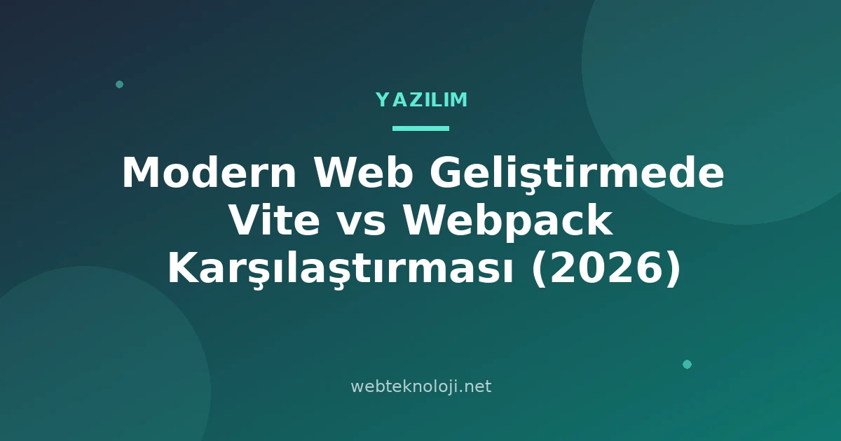 Modern Web Geliştirmede Vite vs Webpack Karşılaştırması (2026)
