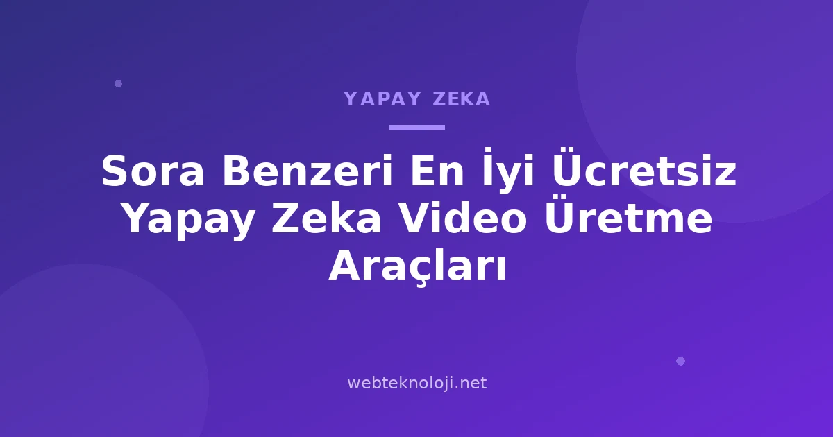 Sora Benzeri En İyi Ücretsiz Yapay Zeka Video Üretme Araçları