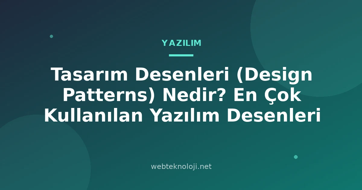 Tasarım Desenleri (Design Patterns) Nedir? En Çok Kullanılan Yazılım Desenleri