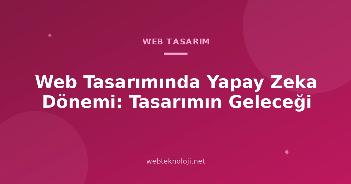 Web Tasarımında Yapay Zeka Dönemi: Tasarımın Geleceği