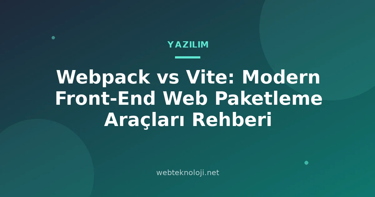 Webpack vs Vite: Modern Front-End Web Paketleme Araçları Rehberi