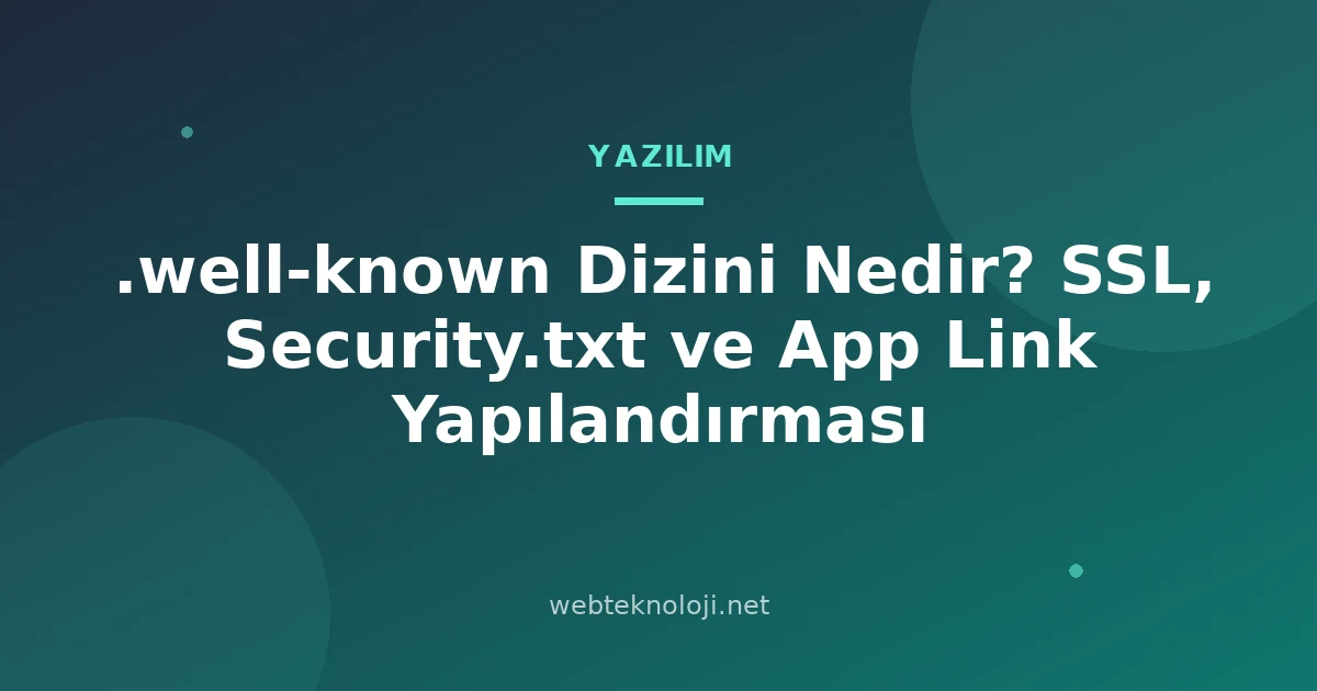 .well-known Dizini Nedir? SSL, Security.txt ve App Link Yapılandırması